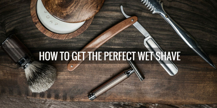 How To Get The Perfect Wet Shave: A Step By Step Guide